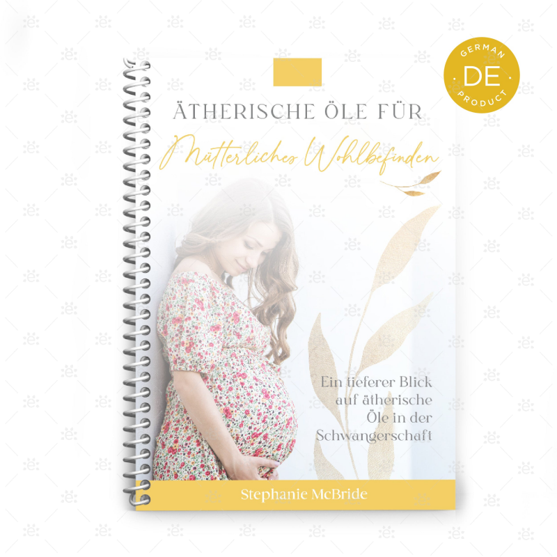 Essential Oils for Maternal Wellness by Stephanie McBride - GERMAN